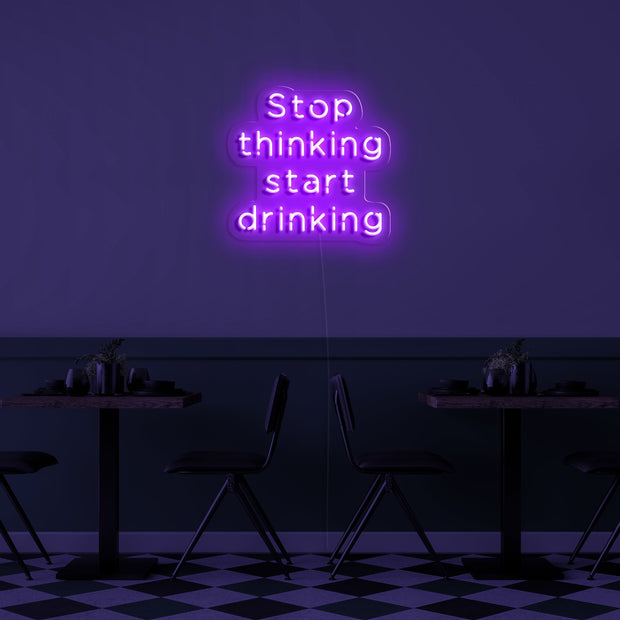 Stop Thinking Start Drinking' Néon LED